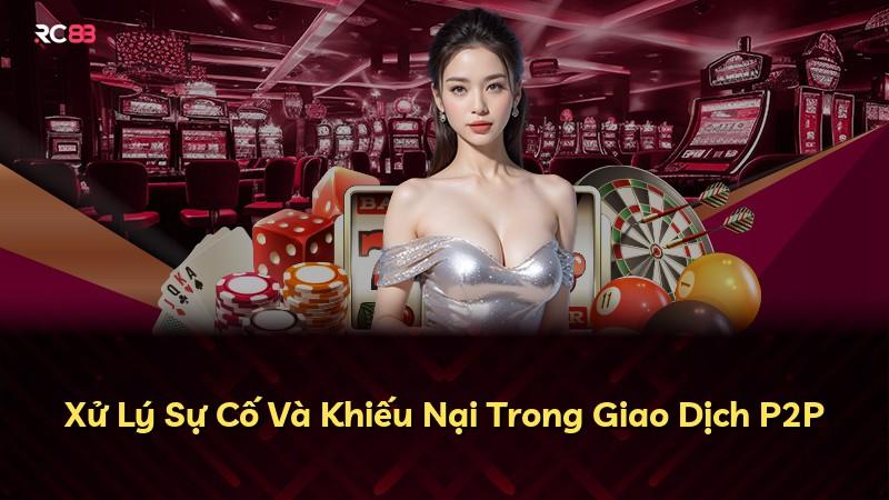 Xử Lý Sự Cố Và Khiếu Nại Trong Giao Dịch P2P
