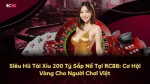 Siêu Hũ Tài Xỉu 200 Tỷ Sắp Nổ Tại RC88: Cơ Hội Vàng Cho Người Chơi Việt